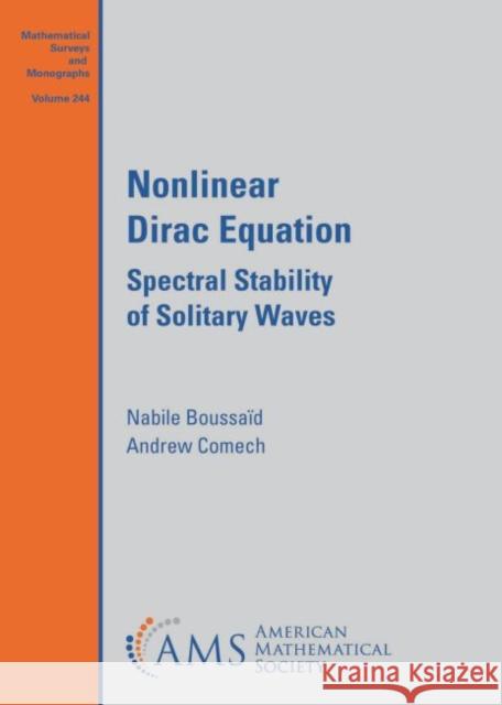 Nonlinear Dirac Equation: Spectral Stability of Solitary Waves Nabile Boussaid Andrew Comech  9781470443955 American Mathematical Society