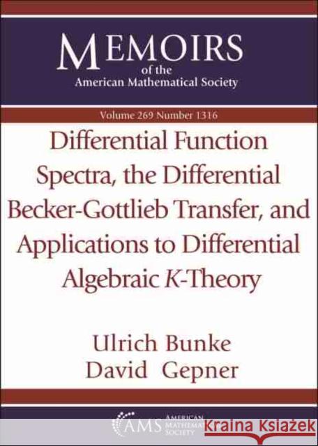 Differential Function Spectra, the Differential Becker-Gottlieb Transfer, and Applications to Differential Algebraic $K$-Theory David Gepner, Ulrich Bunke 9781470446857 Eurospan (JL)