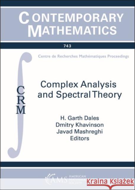 Complex Analysis and Spectral Theory H. Garth Dales Dmitry Khavinson Javad Mashreghi 9781470446925
