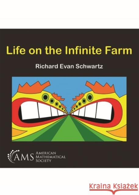 Life on the Infinite Farm Richard Evan Schwartz   9781470447366