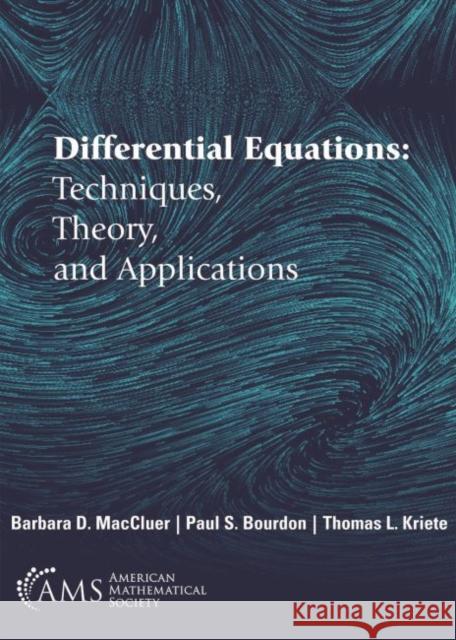 Differential Equations: Techniques, Theory, and Applications Barbara D. MacCluer Paul S. Bourdon Thomas L. Kriete 9781470447977 American Mathematical Society