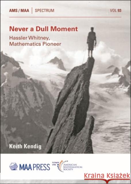Never a Dull Moment: Hassler Whitney, Mathematics Pioneer Keith Kendig   9781470448288