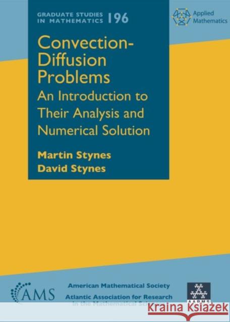 Convection-Diffusion Problems: An Introduction to Their Analysis and Numerical Solution Martin Stynes David Stynes  9781470448684