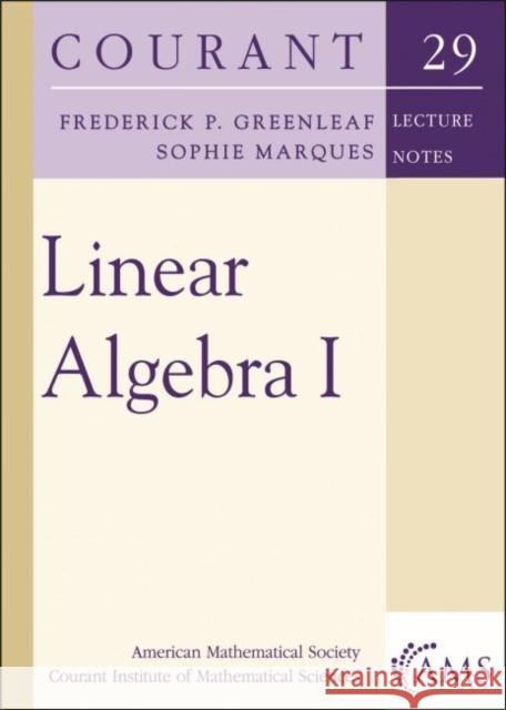 Linear Algebra I Frederick P. Greenleaf, Sophie Marques 9781470448714 Eurospan (JL)