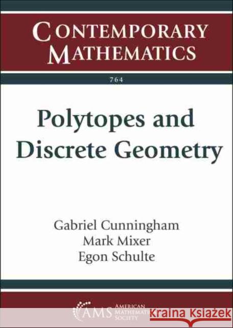 Polytopes and Discrete Geometry Gabriel Cunningham Mark Mixer Egon Schulte 9781470448974 American Mathematical Society