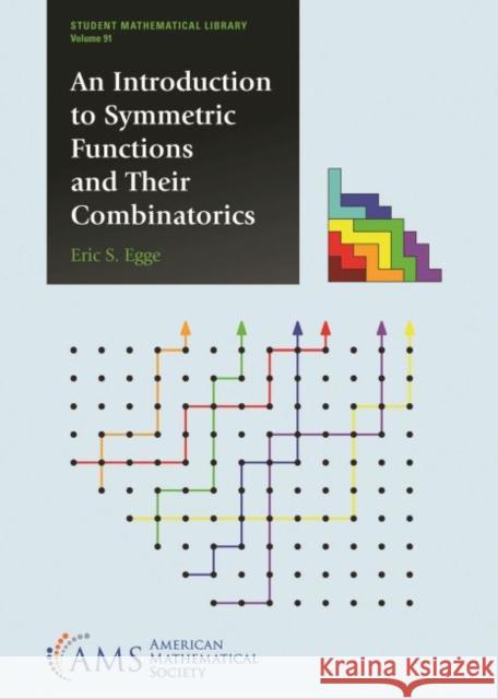 An Introduction to Symmetric Functions and Their Combinatorics Eric S. Egge   9781470448998 