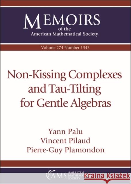 Non-Kissing Complexes and Tau-Tilting for Gentle Algebras Yann Palu Vincent Pilaud Pierre-Guy Plamondon 9781470450045 American Mathematical Society