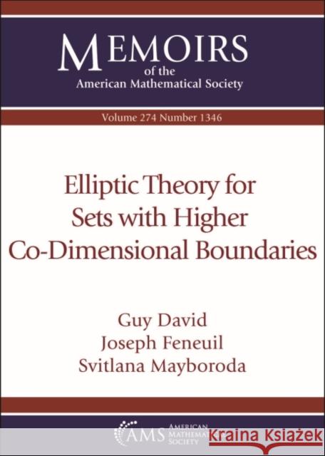 Elliptic Theory for Sets with Higher Co-Dimensional Boundaries Guy David Joseph Feneuil Svitlana Mayboroda 9781470450434 American Mathematical Society