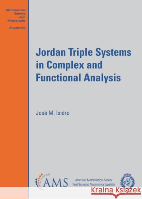 Jordan Triple Systems in Complex and Functional Analysis Jose M. Isidro   9781470450830 American Mathematical Society