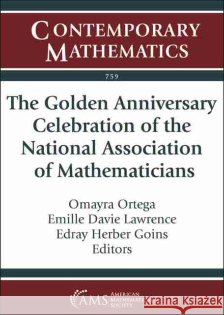 The Golden Anniversary Celebration of the National Association of Mathematicians Omayra Ortega Emille Davie Lawrence Edray Herber Goins 9781470451301