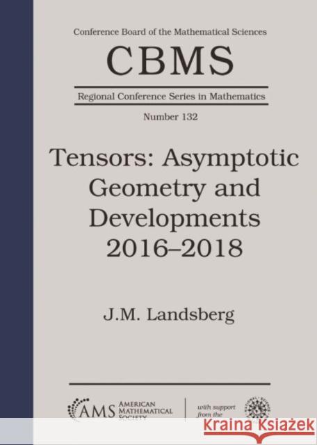 Tensors: Asymptotic Geometry and Developments 2016-2018 J.M. Landsberg 9781470451363