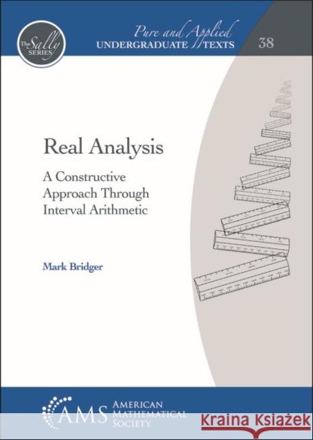 Real Analysis: A Constructive Approach Through Interval Arithmetic Mark Bridger 9781470451448 Eurospan (JL)