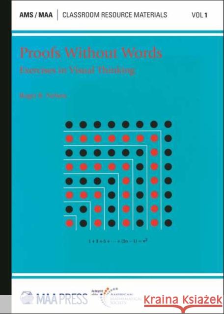 Proofs Without Words: Exercises in Visual Thinking Roger B. Nelsen   9781470451868 American Mathematical Society