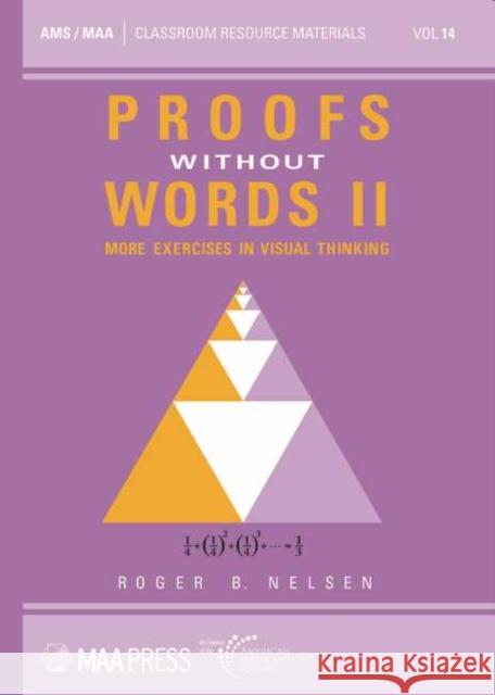 Proofs Without Words II: More Exercises in Visual Thinking Roger B. Nelsen   9781470451882 American Mathematical Society