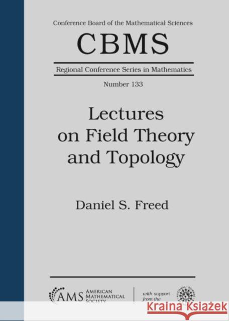 Lectures on Field Theory and Topology National Science Foundation Daniel S Freed  9781470452063