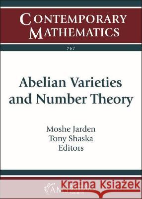 Abelian Varieties and Number Theory Moshe Jarden, Tony Shaska 9781470452070 Eurospan (JL)