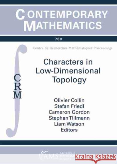 Characters in Low-Dimensional Topology Olivier Collin Stefan Friedl Cameron Gordon 9781470452094
