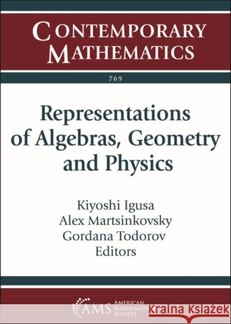 Representations of Algebras, Geometry and Physics Kiyoshi Igusa Alex Martsinkovsky Gordana Todorov 9781470452308 American Mathematical Society