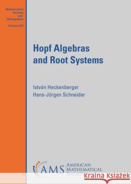 Hopf Algebras and Root Systems Istvan Heckenberger, Hans-Jurgen Schneider 9781470452322