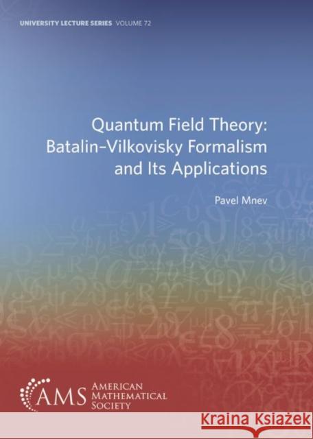 Quantum Field Theory: Batalin-Vilkovisky Formalism and Its Applications Pavel Mnev   9781470452711 American Mathematical Society