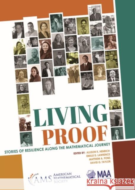Living Proof: Stories of Resilience Along the Mathematical Journey Allison K. Henrich Emille D. Lawrence Matthew A. Pons 9781470452810