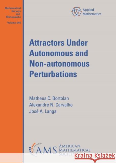 Attractors Under Autonomous and Non-autonomous Perturbations Matheus C. Bortolan Alexandre N. Carvalho Jose A. Langa 9781470453084 American Mathematical Society