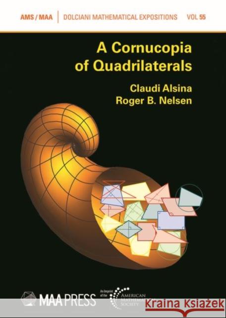 A Cornucopia of Quadrilaterals Claudi Alsina Roger B. Nelsen  9781470453121 American Mathematical Society