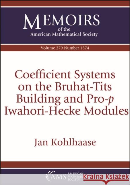 Coefficient Systems on the Bruhat-Tits Building and Pro-$p$ Iwahori-Hecke Modules Jan Kohlhaase 9781470453763 American Mathematical Society