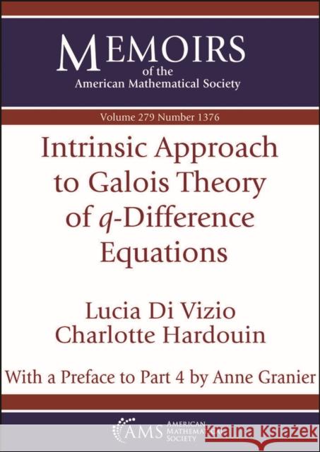 Intrinsic Approach to Galois Theory of $q$-Difference Equations Charlotte Hardouin 9781470453848 American Mathematical Society