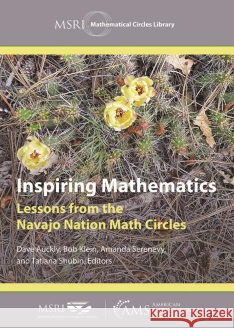 Inspiring Mathematics: Lessons from the Navajo Nation Math Circles Dave Auckly Bob Klein Amanda Serenevy 9781470453879 American Mathematical Society