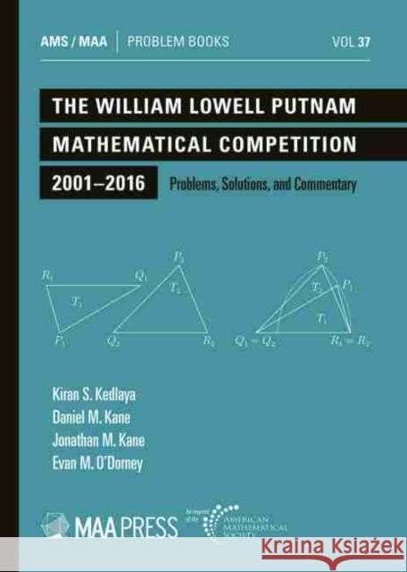 The William Lowell Putnam Mathematical Competition 2001-2016: Problems, Solutions, and Commentary Kiran S. Kedlaya Daniel M. Kane Jonathan M. Kane 9781470454272