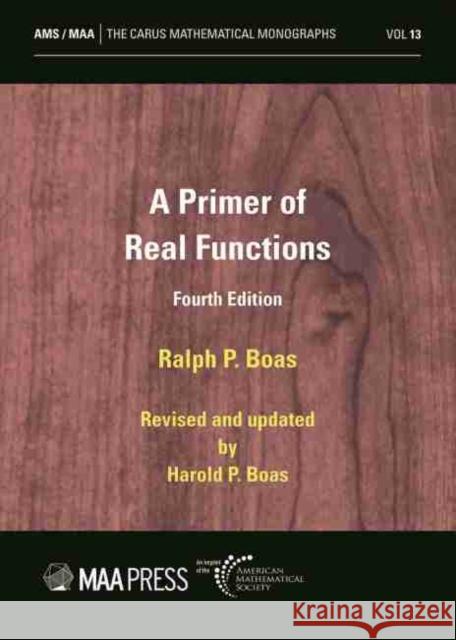 A Primer of Real Functions Ralph P. Boas Harold P. Boas  9781470454326 American Mathematical Society