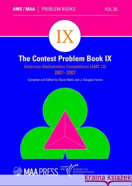 The Contest Problem Book IX – American Mathematics Competitions (AMC 12) 2001–2007 David Wells, J. Douglas Faires 9781470454913