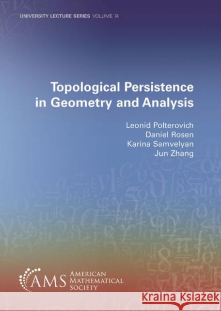 Topological Persistence in Geometry and Analysis Leonid Polterovich Daniel Rosen Karina Samvelyan 9781470454951 American Mathematical Society
