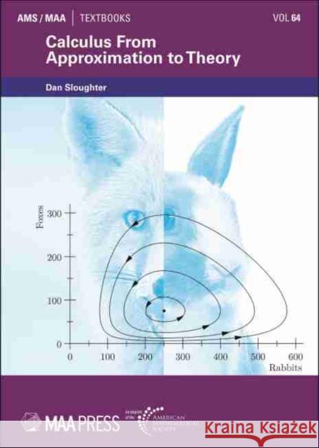 Calculus From Approximation to Theory Dan Sloughter   9781470455880 American Mathematical Society