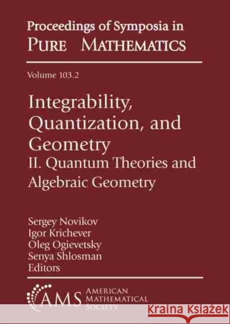 Integrability, Quantization, and Geometry: II. Quantum Theories and Algebraic Geometry Sergey Novikov Igor Krichever Oleg Ogievetsky 9781470455927