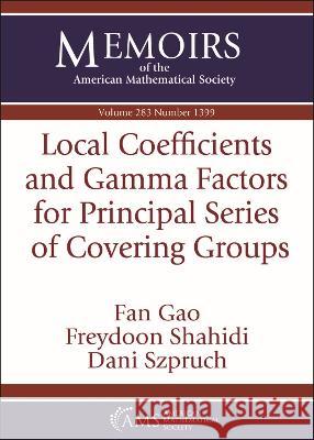 Local Coefficients and Gamma Factors for Principal Series of Covering Groups Fan Gao Freydoon Shahidi Dani Szpruch 9781470456818 American Mathematical Society