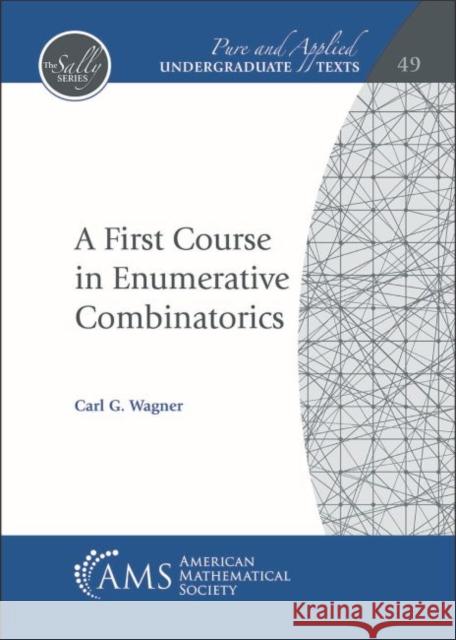 A First Course in Enumerative Combinatorics Carl G. Wagner   9781470459956 American Mathematical Society