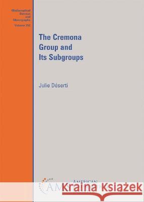 The Cremona Group and Its Subgroups Julie Deserti   9781470460129 American Mathematical Society