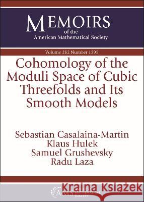 Cohomology of the Moduli Space of Cubic Threefolds and Its Smooth Models Sebastian Casalaina-Martin Samuel Grushevsky Klaus Hulek 9781470460204