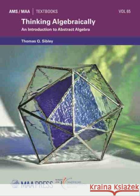 Thinking Algebraically: An Introduction to Abstract Algebra Thomas Q. Sibley   9781470460303 American Mathematical Society