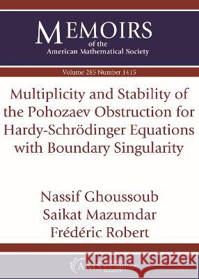 Multiplicity and Stability of the Pohozaev Obstruction for Hardy-Schrodinger Equations with Boundary Singularity Nassif Ghoussoub Saikat Mazumdar Frederic Robert 9781470461195
