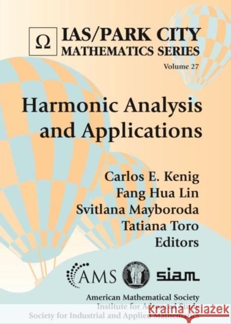 Harmonic Analysis and Applications Carlos E. Kenig Fang Hua Lin Svitlana Mayboroda 9781470461270 American Mathematical Society