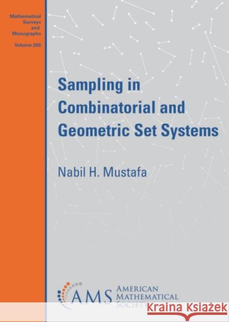 Sampling in Combinatorial and Geometric Set Systems Nabil H. Mustafa   9781470461560 American Mathematical Society