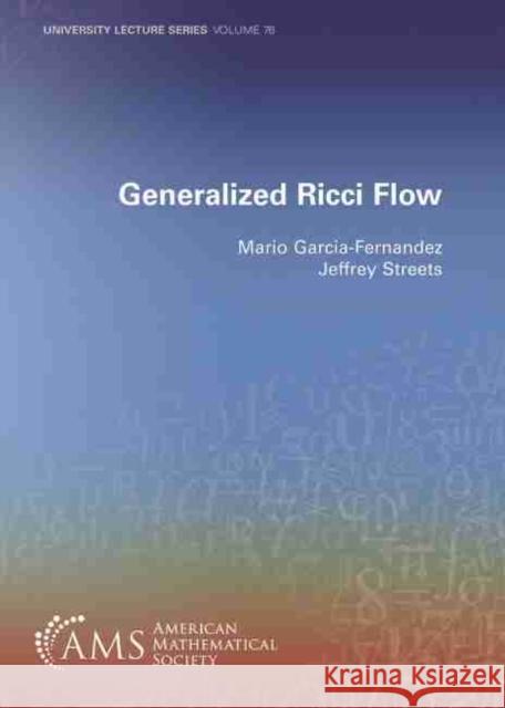 Generalized Ricci Flow Mario Garcia-Fernandez Jeffrey Streets  9781470462581 American Mathematical Society