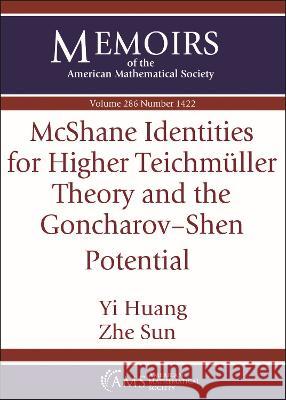 McShane Identities for Higher Teichmuller Theory and the Goncharov-Shen Potential Yi Huang Zhe Sun  9781470463120 American Mathematical Society