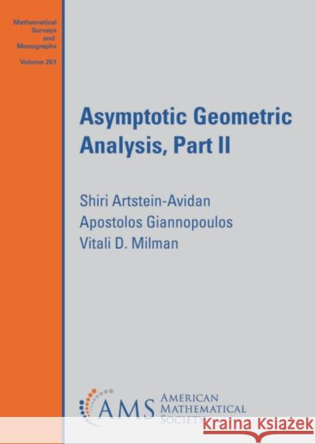 Asymptotic Geometric Analysis, Part II Shiri Artstein-Avidan Apostolos Giannopoulos Vitali D. Milman 9781470463601 American Mathematical Society