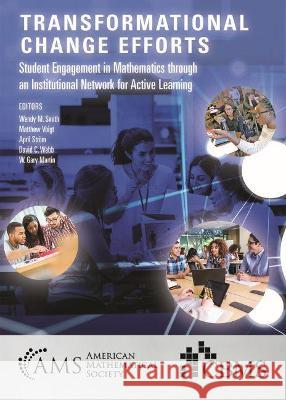 Transformational Change Efforts: Student Engagement in Mathematics Through an Institutional Network for Active Learning April Strom, David C. Webb, Matthew Voigt 9781470463779