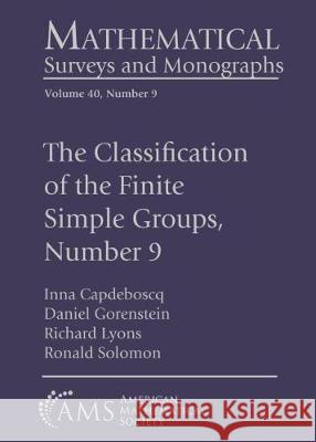 The Classification of the Finite Simple Groups, Number 9: Part V, Chapters 1-8: Theorem $C_5$ and Theorem $C_6$, Stage 1 Inna Capdeboscq Daniel Gorenstein Richard Lyons 9781470464370 American Mathematical Society