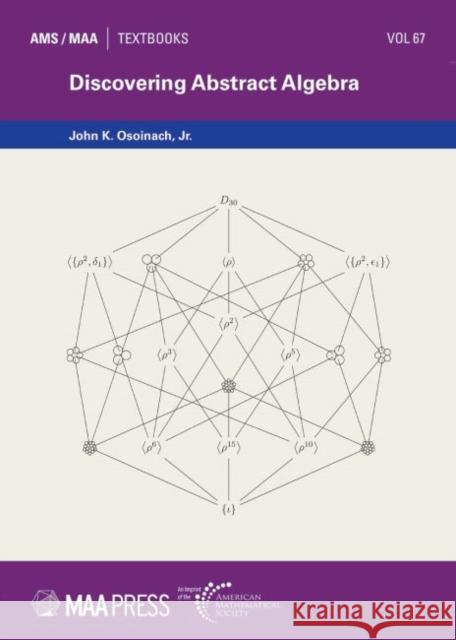 Discovering Abstract Algebra John K. Osoinach, Jr 9781470464424 American Mathematical Society